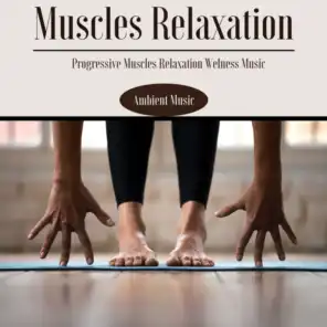 Muscles Relaxation - Ambient Music for Stretching, Progressive Muscles Relaxation Welness Music, Inhale and Exhale
