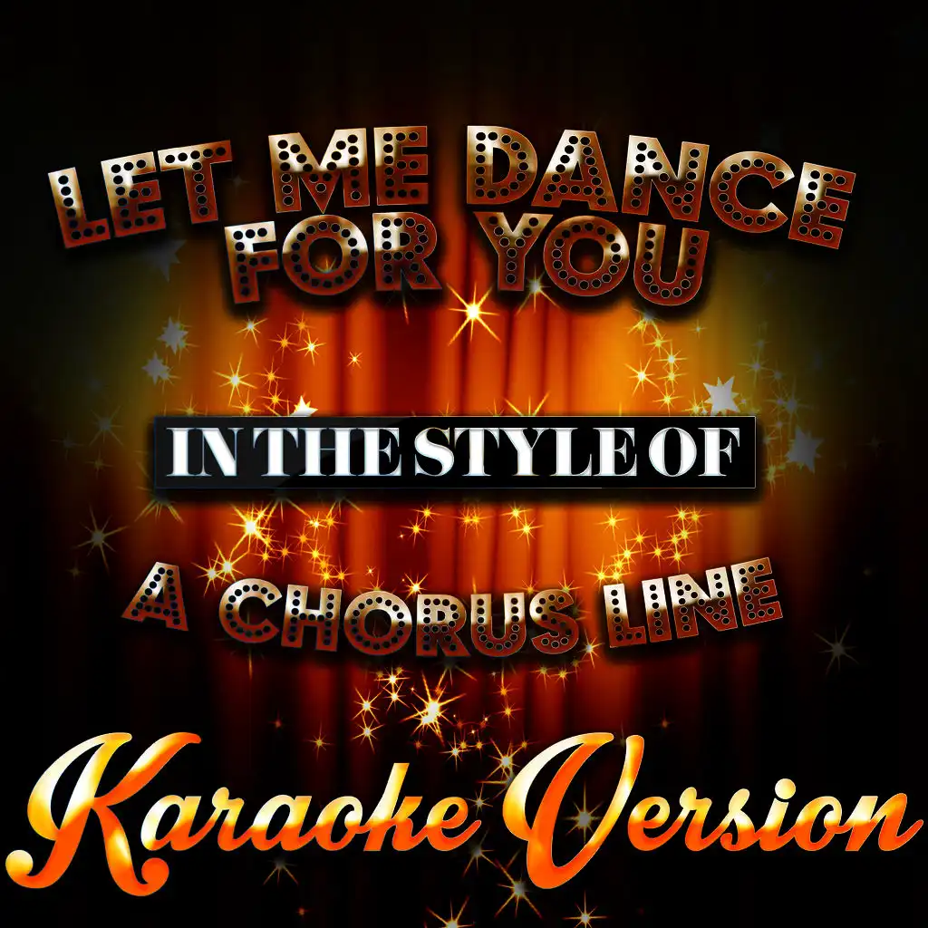 Let Me Dance for You (In the Style of a Chorus Line) [Karaoke Version]