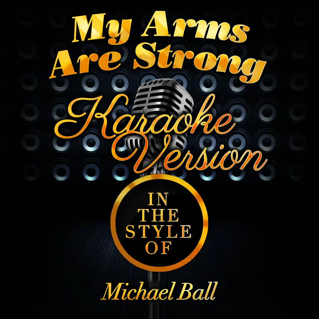 My Arms Are Strong (In the Style of Michael Ball) [Karaoke Version]