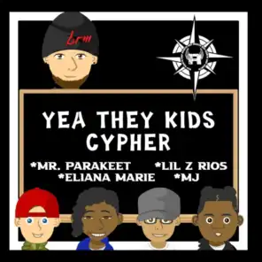 Yea They Kids Cypher (feat. Mr Parakeet, Eliana Marie, Lil Z Rios & MJ)