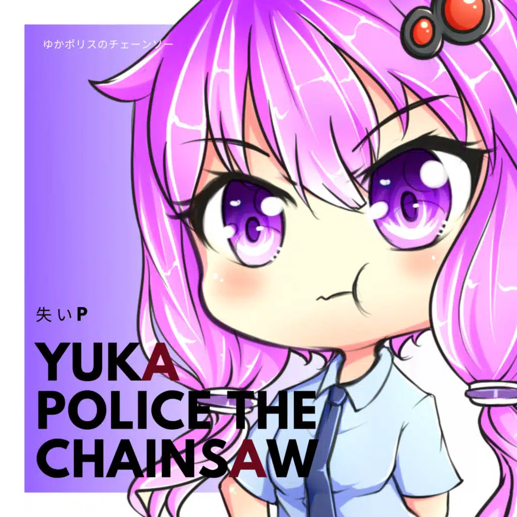 Yukapolice The Chainsaw (feat. Yuzuki Yukari)