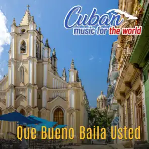 Cuban Music For The World - Que Bueno Baila Usted