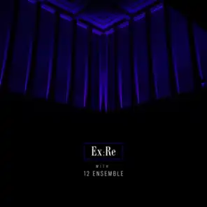 Ex:Re with 12 Ensemble