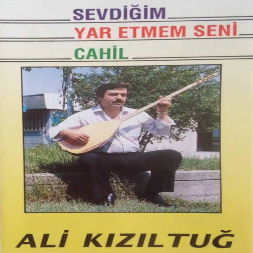 Sevdiğim Yar Etmem Seni / Cahil