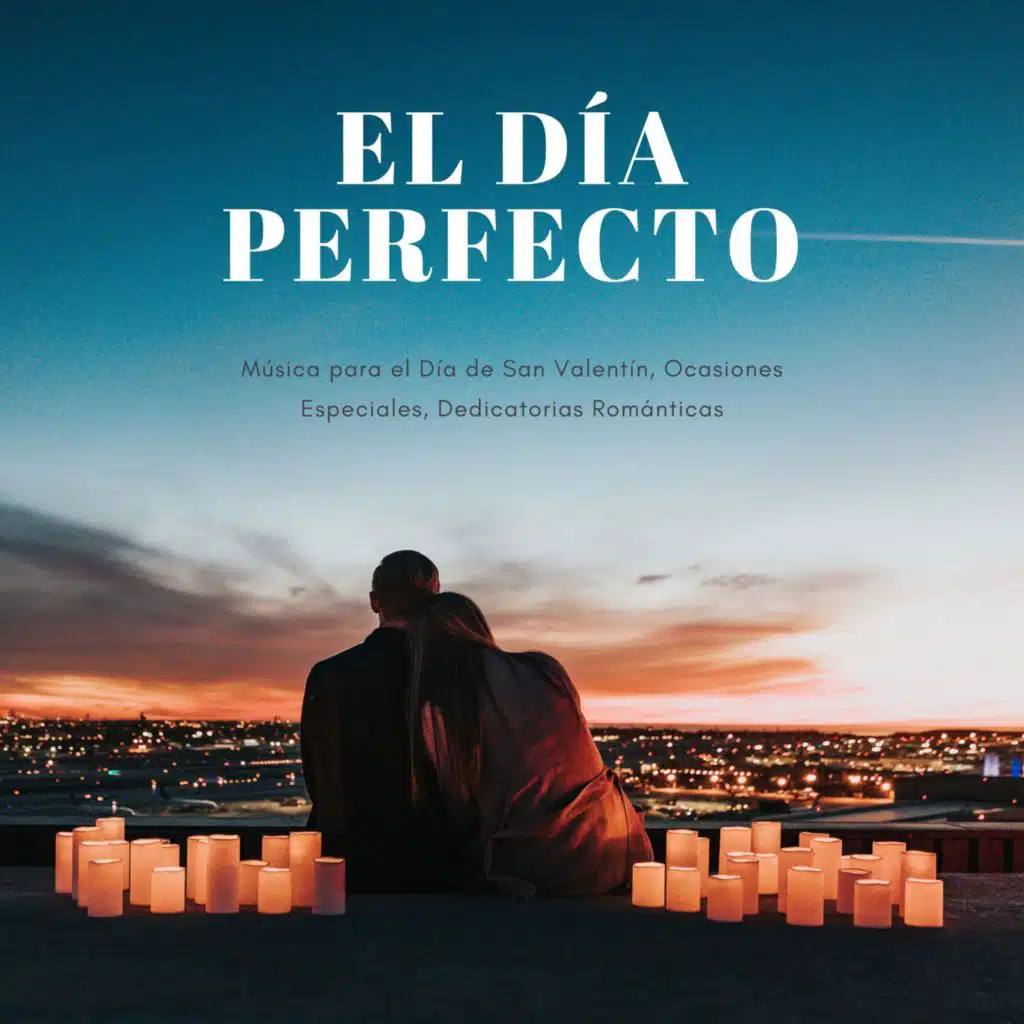 El Día Perfecto - Música para el Día de San Valentín, Ocasiones Especiales, Dedicatorias Románticas