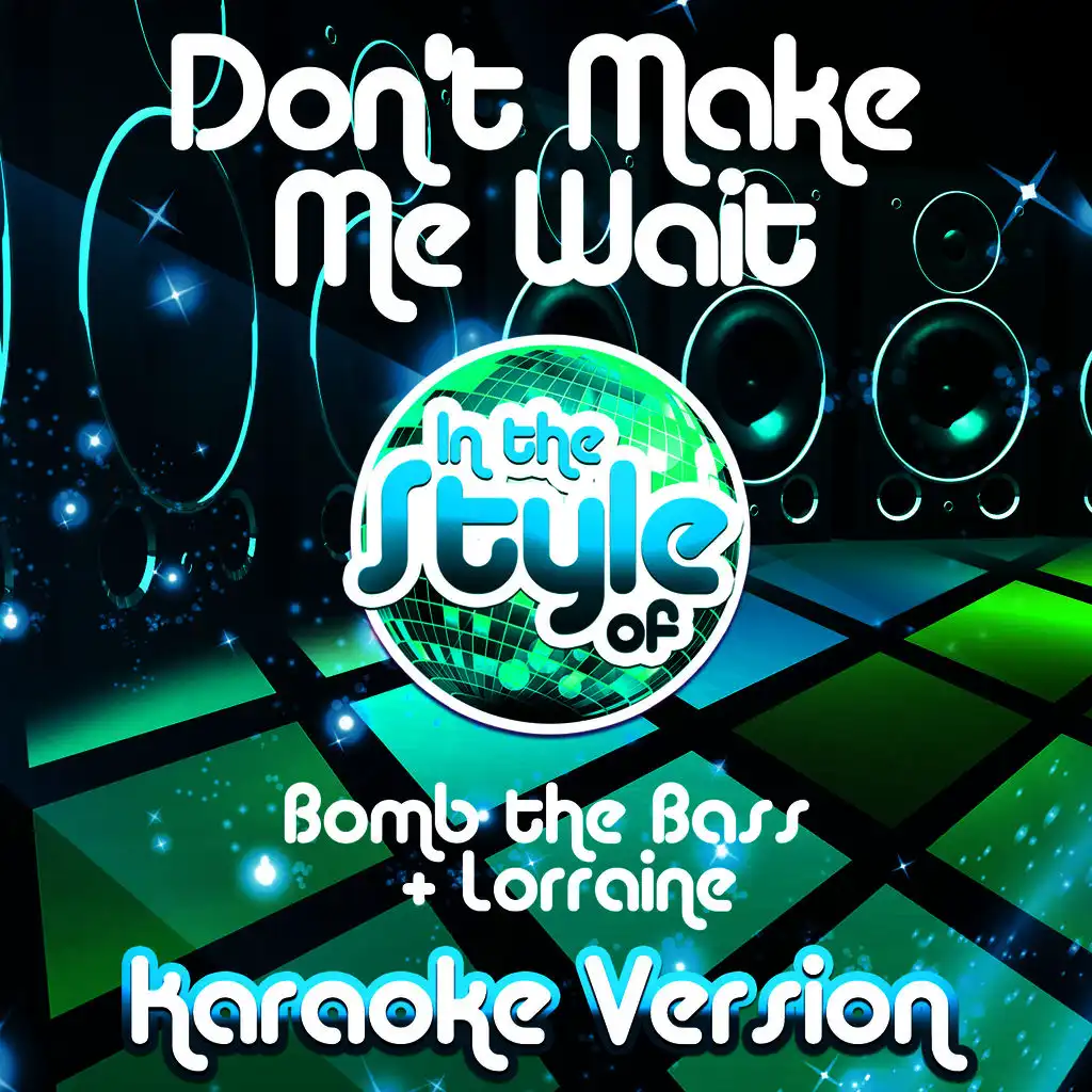 Don't Make Me Wait (In the Style of Bomb the Bass & Lorraine) [Karaoke Version]