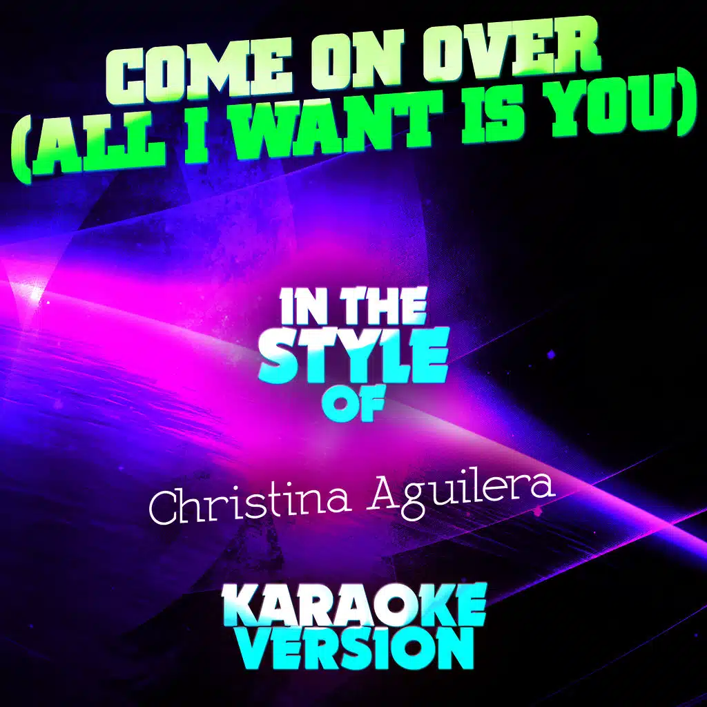 Come on Over (All I Want Is You) [In the Style of Christina Aguilera] [Karaoke Version]