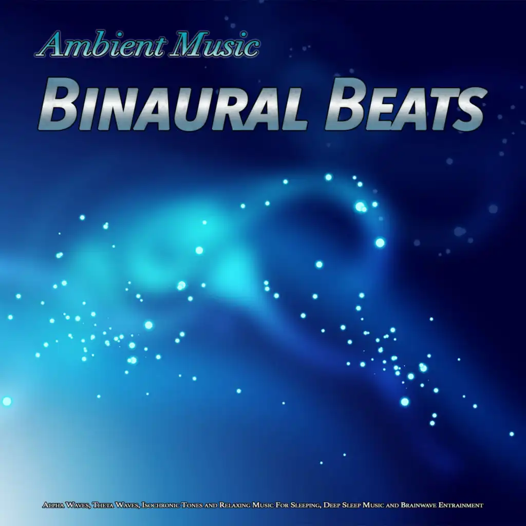 Ambient Music: Binaural Beats, Alpha Waves, Theta Waves, Isochronic Tones and Relaxing Music For Sleeping, Deep Sleep Music and Brainwave Entrainment