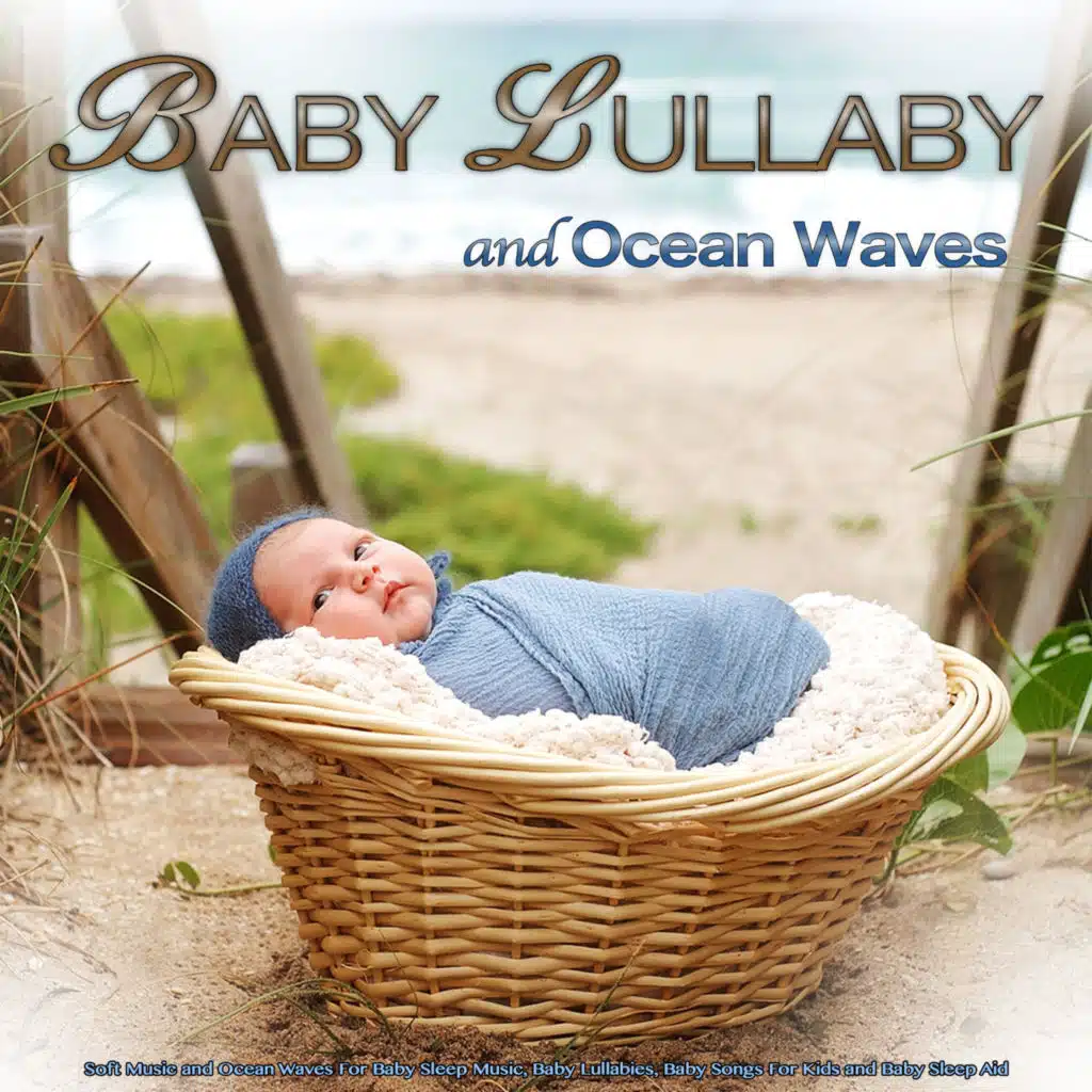 Baby Lullaby Soft Music and Ocean Waves For Baby Sleep Music, Baby