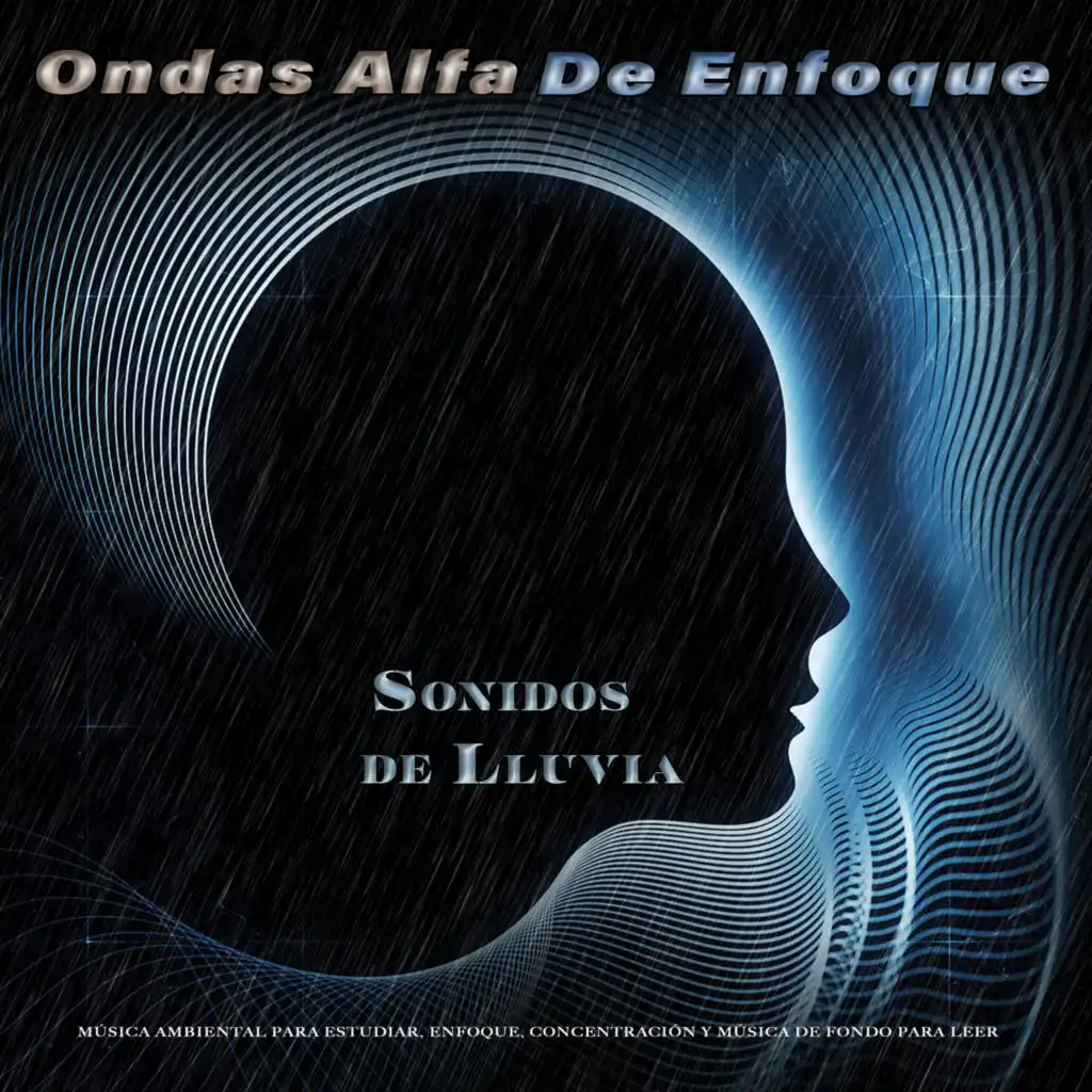 Ondas Alfa De Enfoque  - Sonidos de lluvia y música ambiental para estudiar, enfoque, concentración y música de fondo para leer