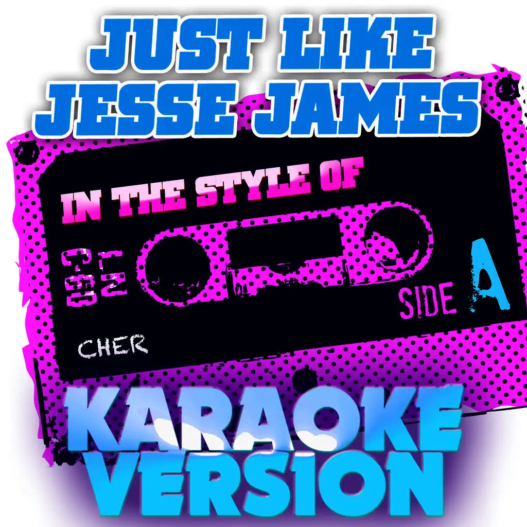 Just Like Jesse James (In the Style of Cher) [Karaoke Version]