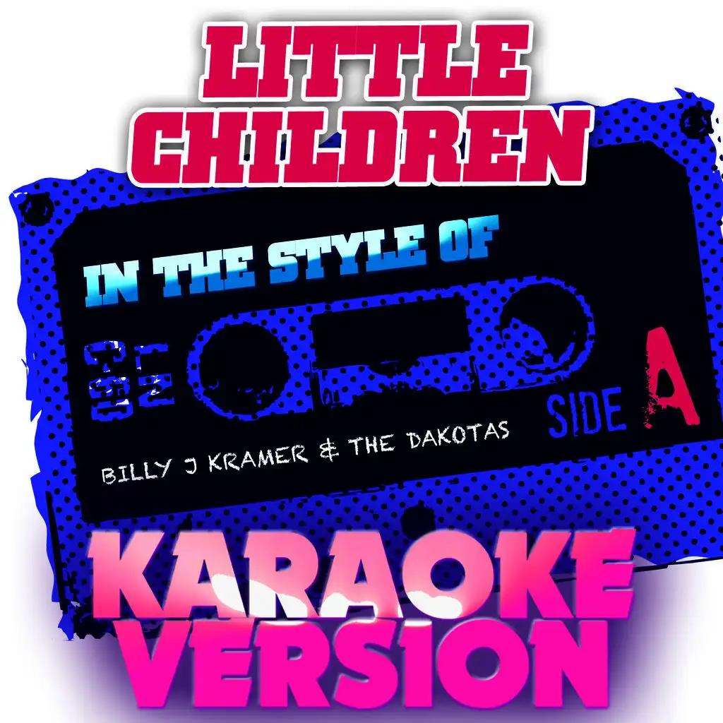 Little Children (In the Style of Billy J Kramer & The Dakotas) [Karaoke Version]