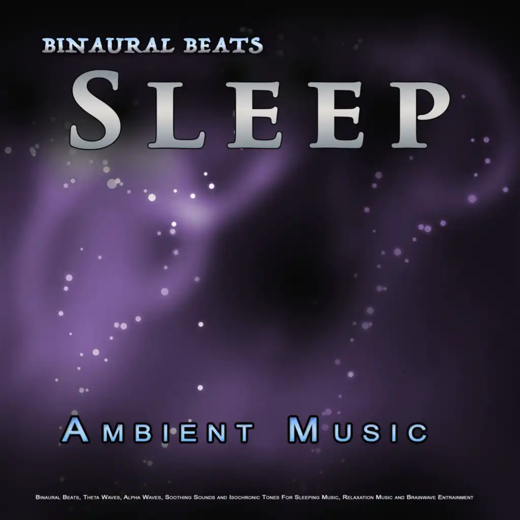 Binaural Beats Sleep: Ambient Music, Binaural Beats, Theta Waves, Alpha Waves, Soothing Sounds and Isochronic Tones For Sleeping Music, Relaxation Music and Brainwave Entrainment