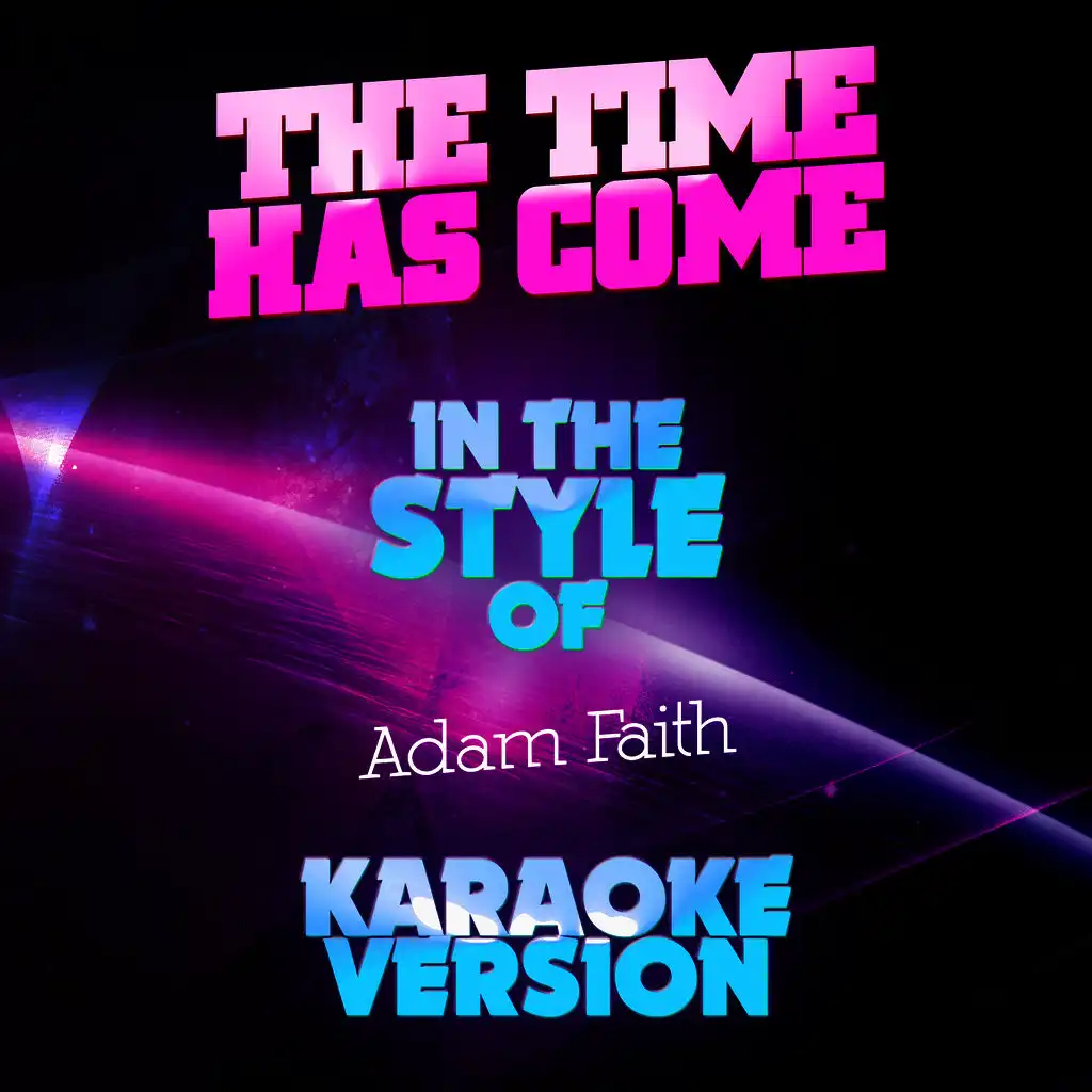 The Time Has Come (In the Style of Adam Faith) [Karaoke Version]