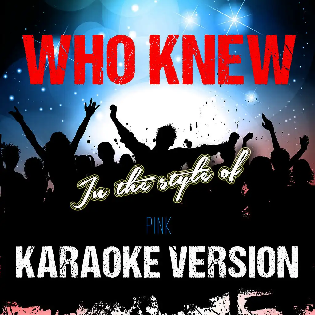 Who Knew (In the Style of Pink) [Karaoke Version]