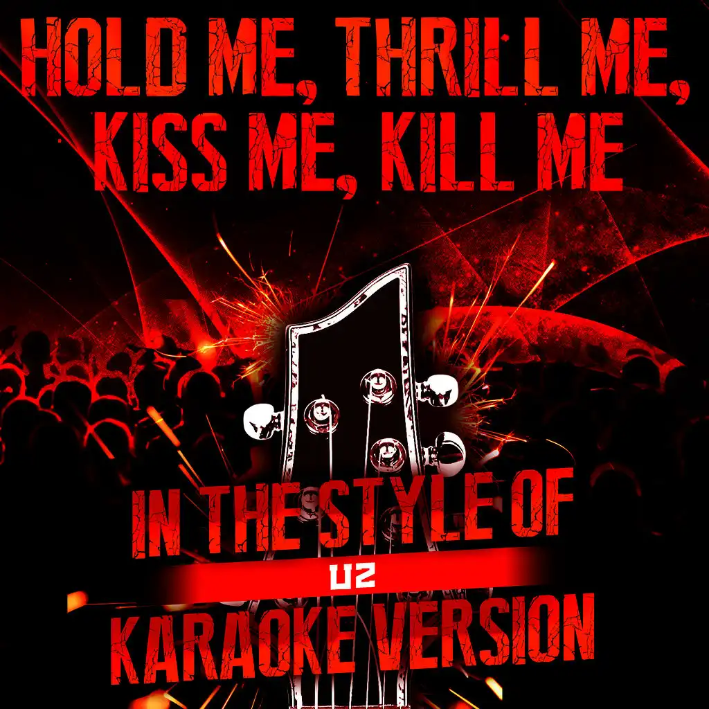 Hold Me, Thrill Me, Kiss Me, Kill Me (In the Style of U2) [Karaoke Version]