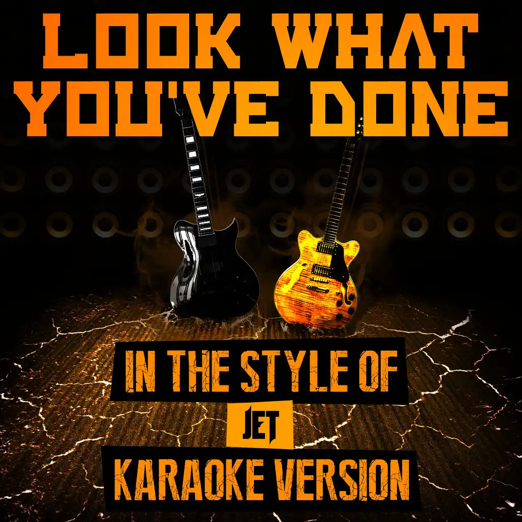 Look What You've Done (In the Style of Jet) [Karaoke Version]