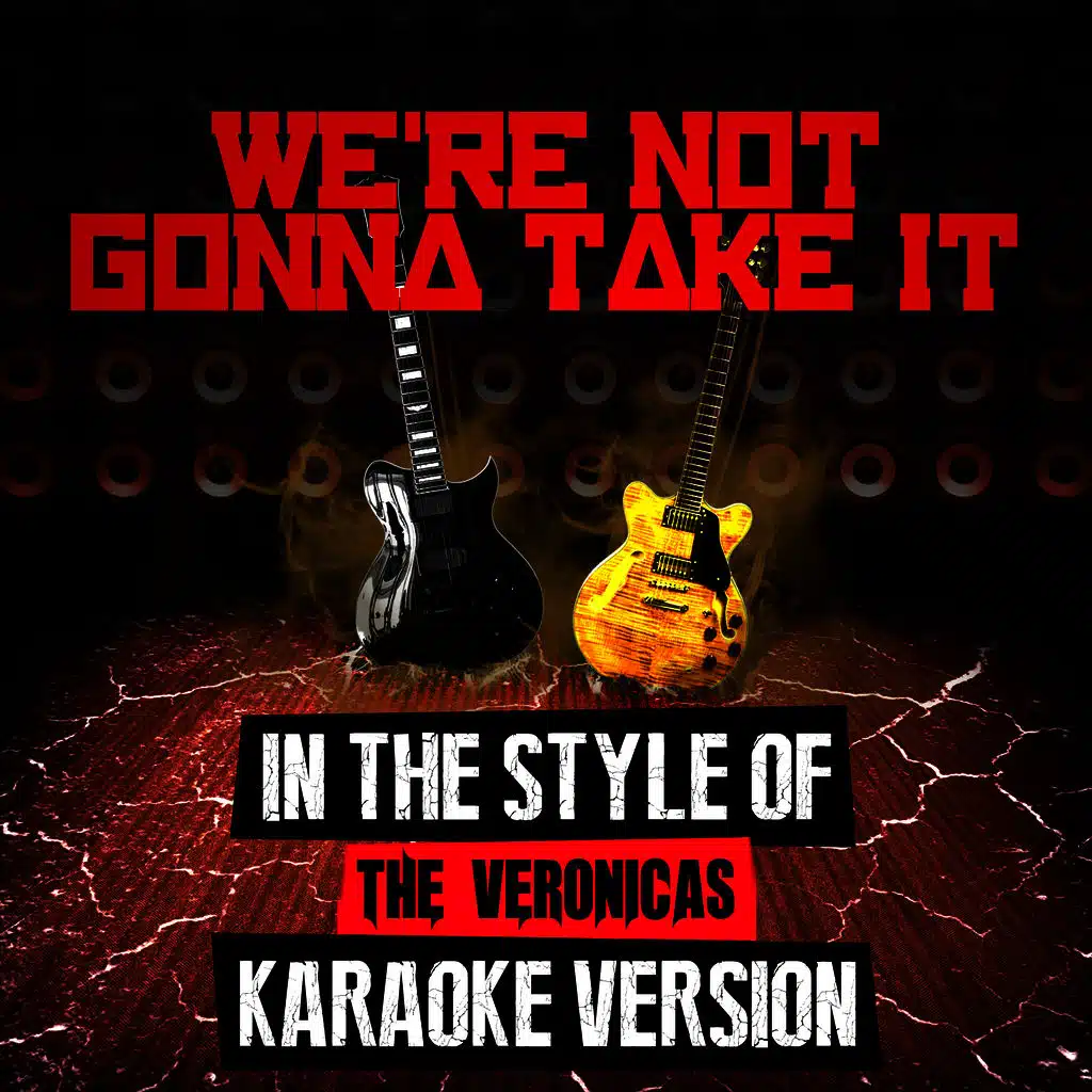 We're Not Gonna Take It (In the Style of the Veronicas) [Karaoke Version]