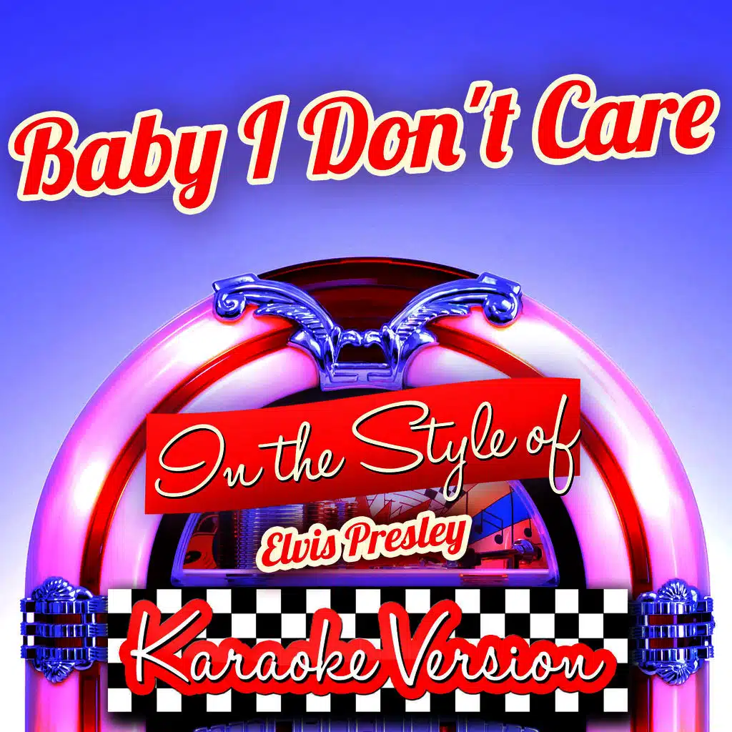 Baby I Don't Care (In the Style of Elvis Presley) [Karaoke Version]