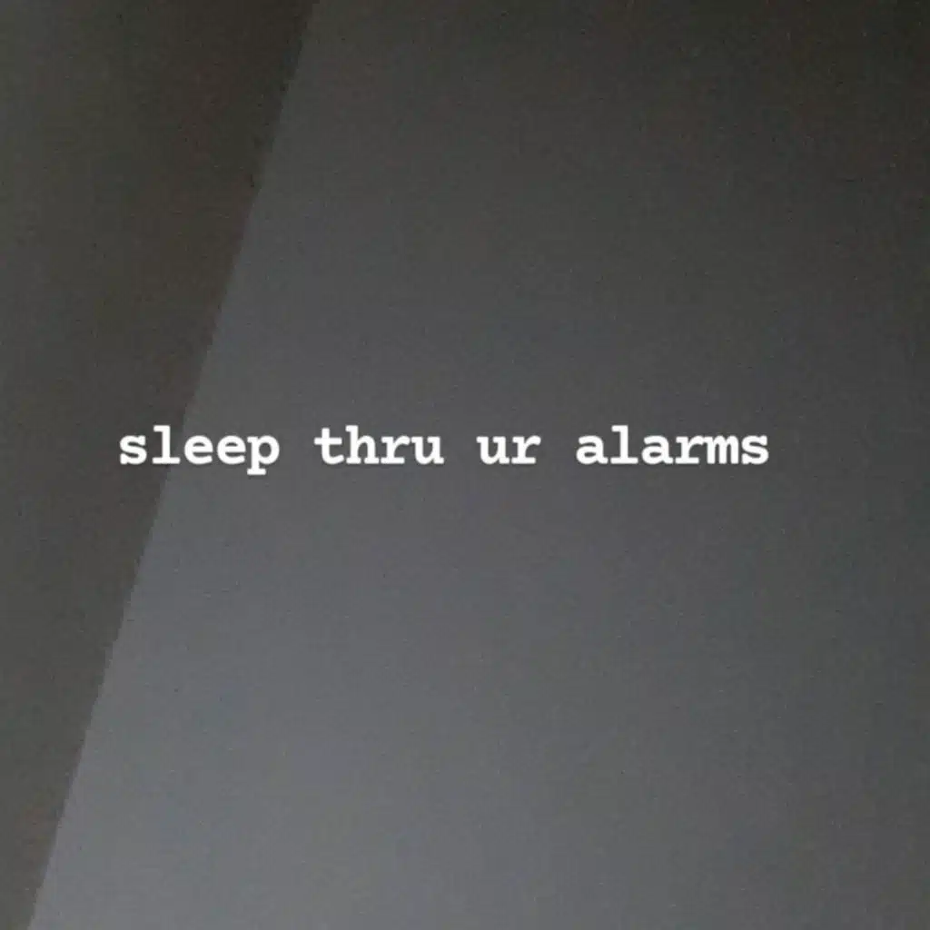 sleep thru ur alarms