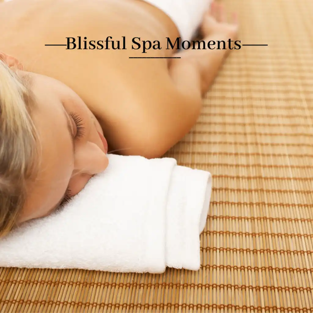 Blissful Spa Moments – Beautiful and Relaxing Nature Sounds for Beauty Treatments and Massage