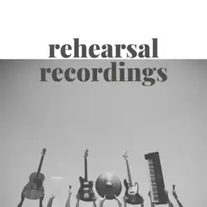 Rehearsal Recordings