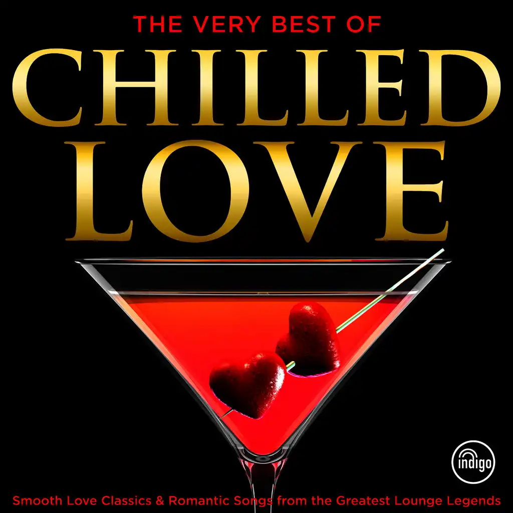 The Very Best of Chilled Love - Smooth Love Classics & Romantic Songs from the Greatest Lounge Legends (Deluxe Lovesongs Album Edition)