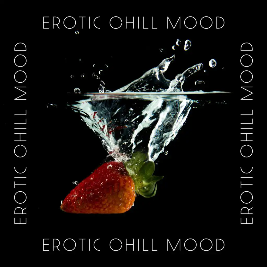 Erotic Chill Mood (Sexy Chill House, Good Vibes with Chill Instrumental Music, House Music, Ograsmic Night, Sensual Chillout, Sexy BGM)