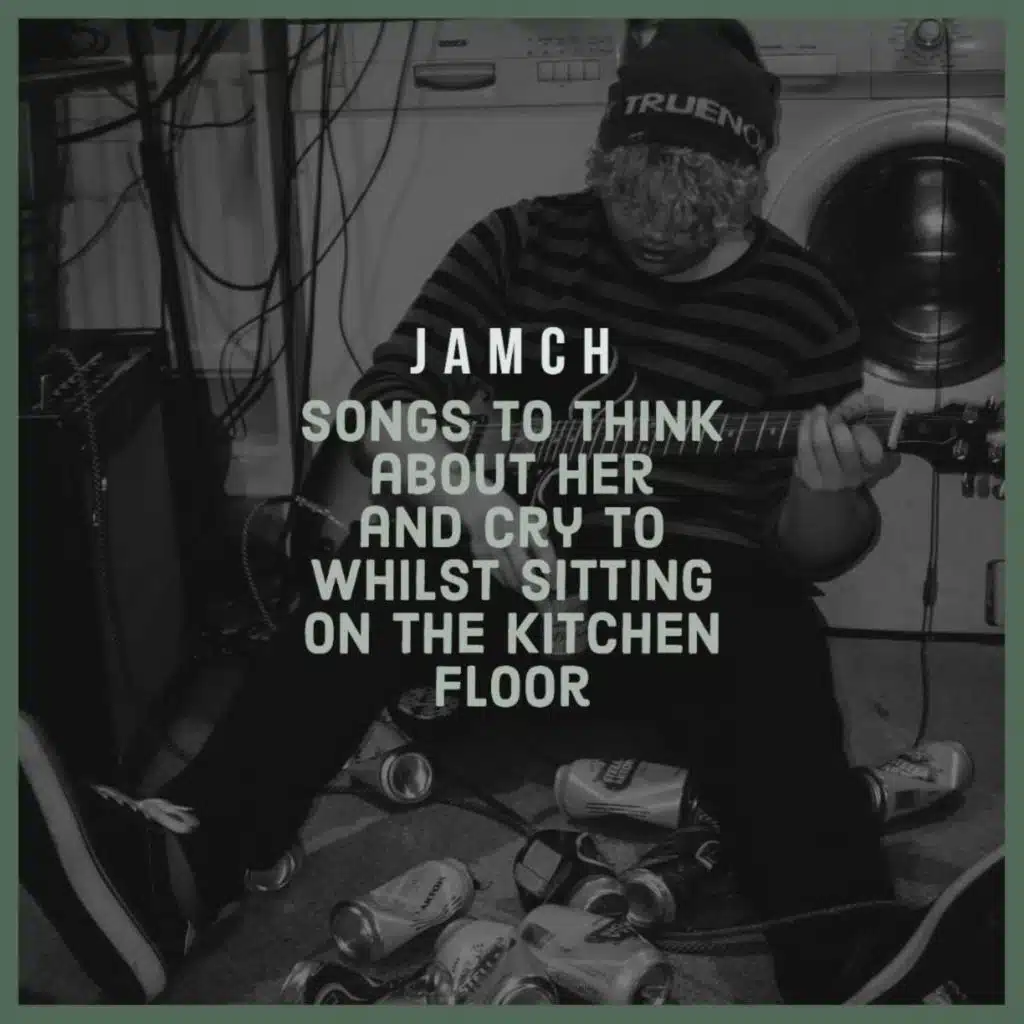 Songs To Think About Her and Cry To Whilst Sitting On The Kitchen Floor