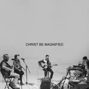 Christ Be Magnified (Song Session)