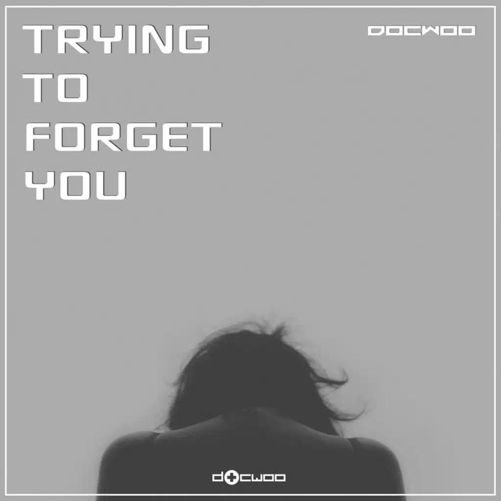 Trying to Forget You