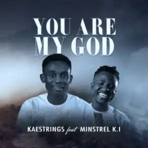 You Are My God (feat. Minstrel K.I)