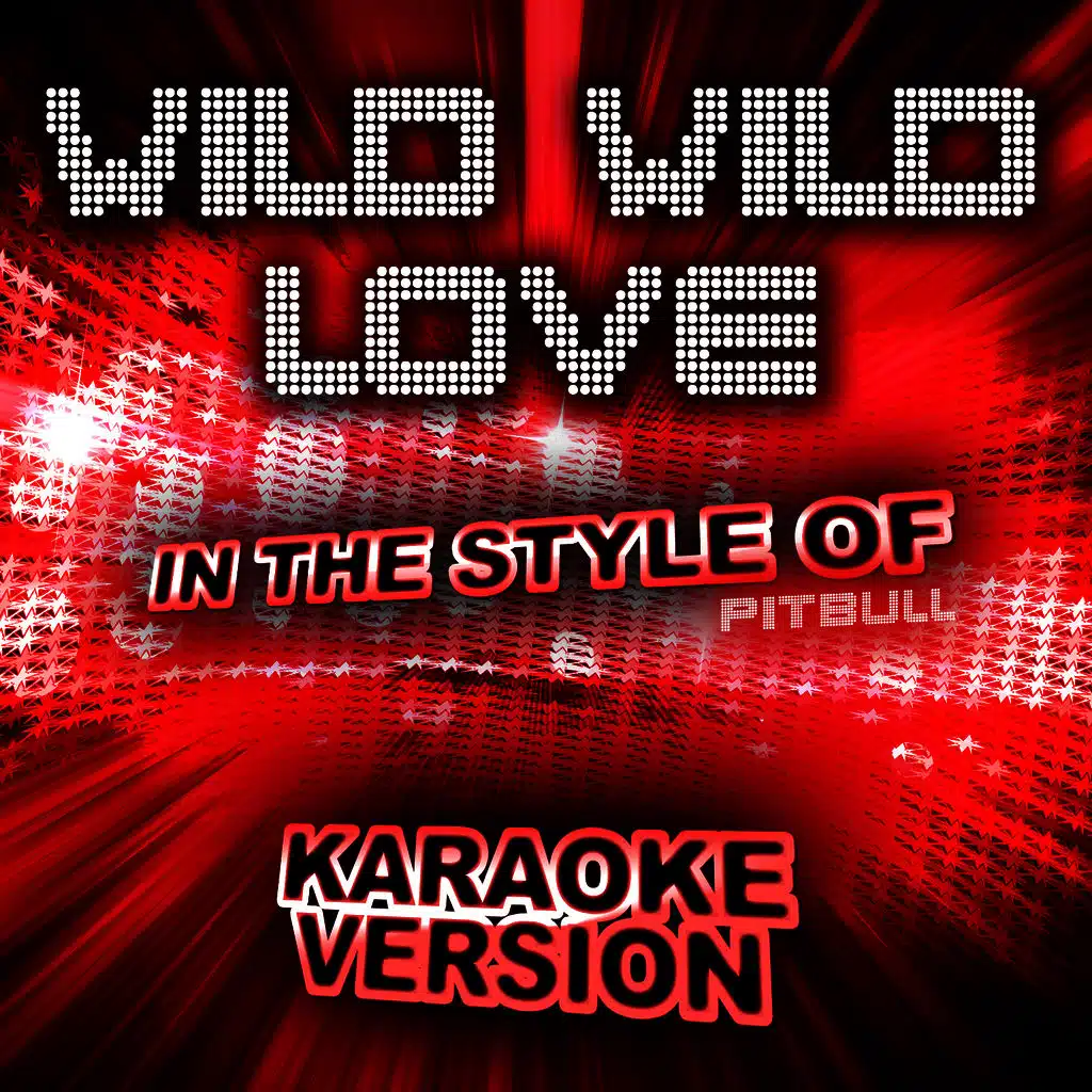 Wild Wild Love (In the Style of Pitbull) [Karaoke Version]
