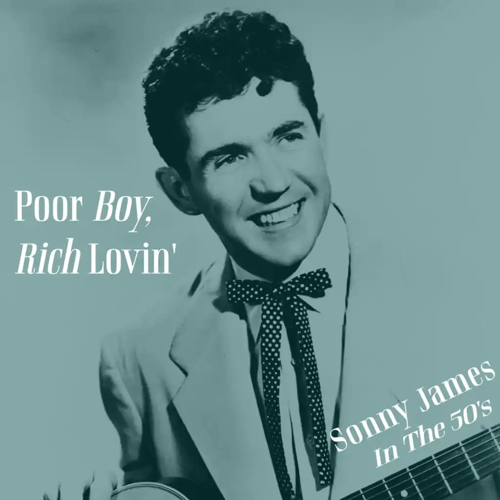 Poor Boy, Rich Lovin' - Sonny James in the 50's