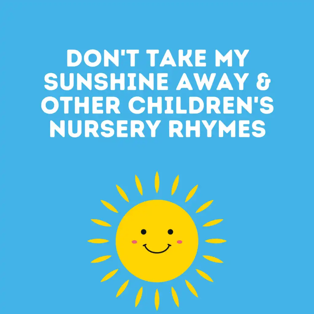 Don't Take My Sunshine Away & Other Children's Nursery Rhymes