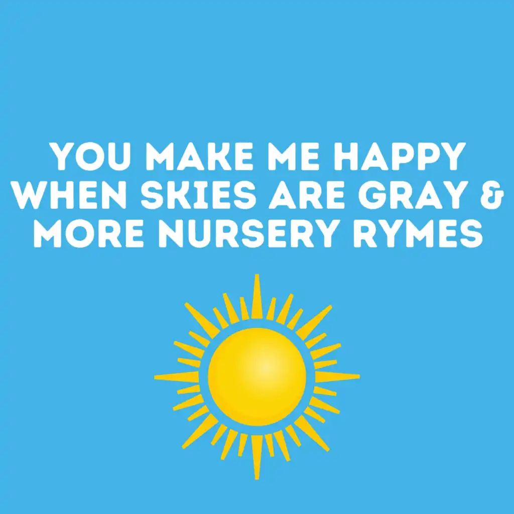 You Make Me Happy When Skies Are Gray & More Nursery Rymes