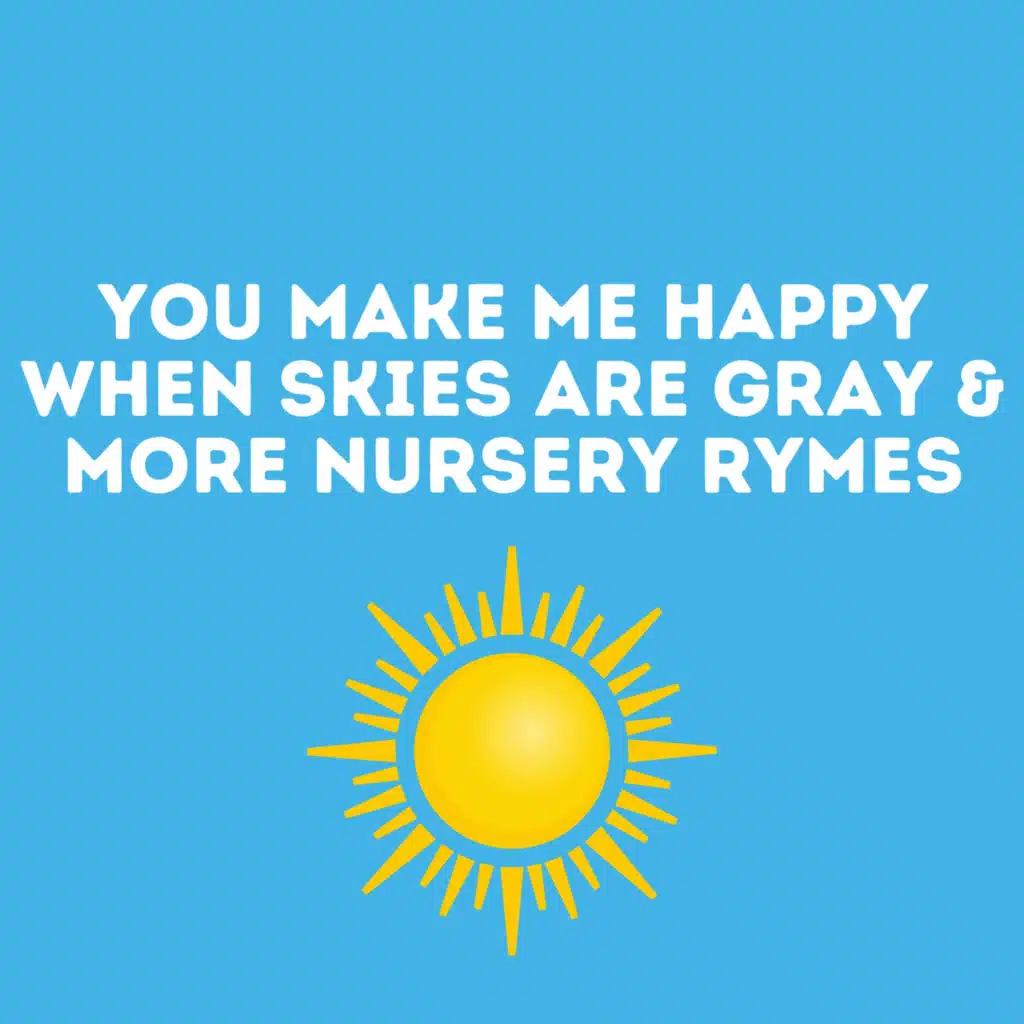 You Make Me Happy When Skies Are Gray & More Nursery Rymes