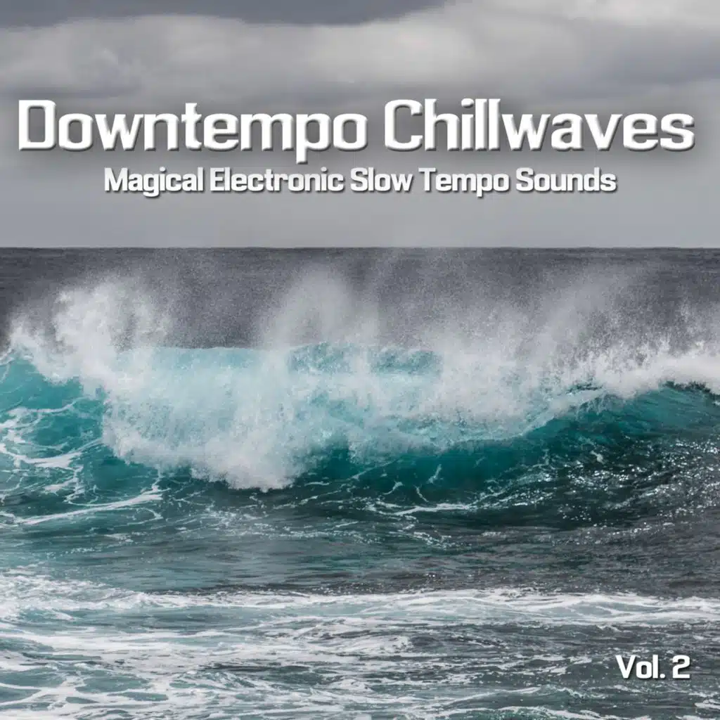 Downtempo Chillwaves, Vol. 2 (Magical Electronic Slow Tempo Sounds)