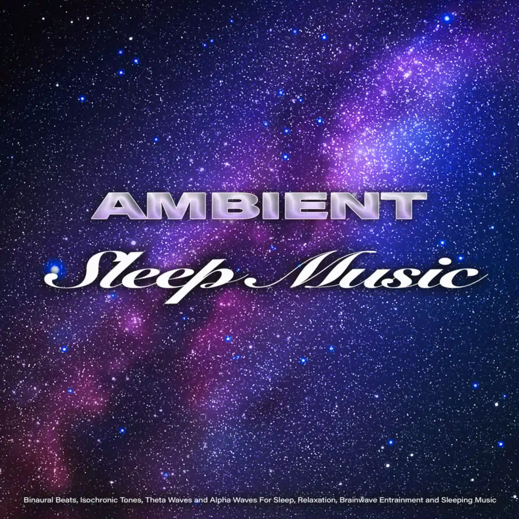 Ambient Sleep Music: Binaural Beats, Isochronic Tones, Theta Waves and Alpha Waves For Sleep, Relaxation, Brainwave Entrainment and Sleeping Music