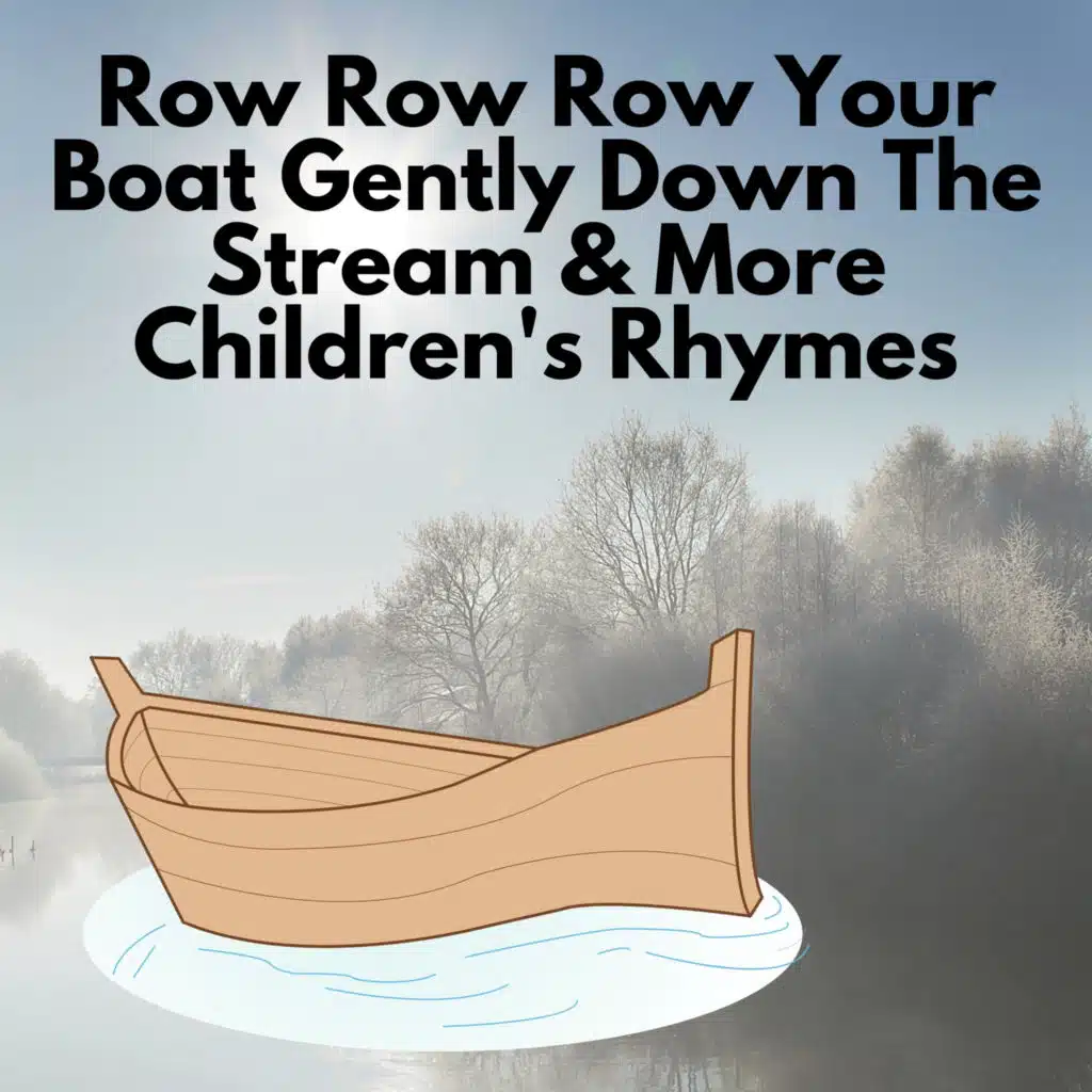 Row Row Row Your Boat Gently Down The Stream & More Children's Rhymes