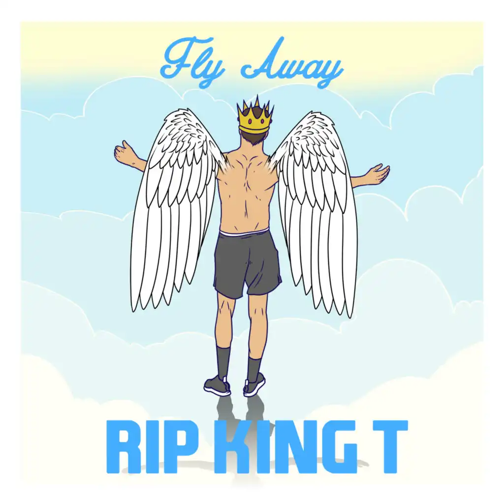 Fly Away (RIP King T)