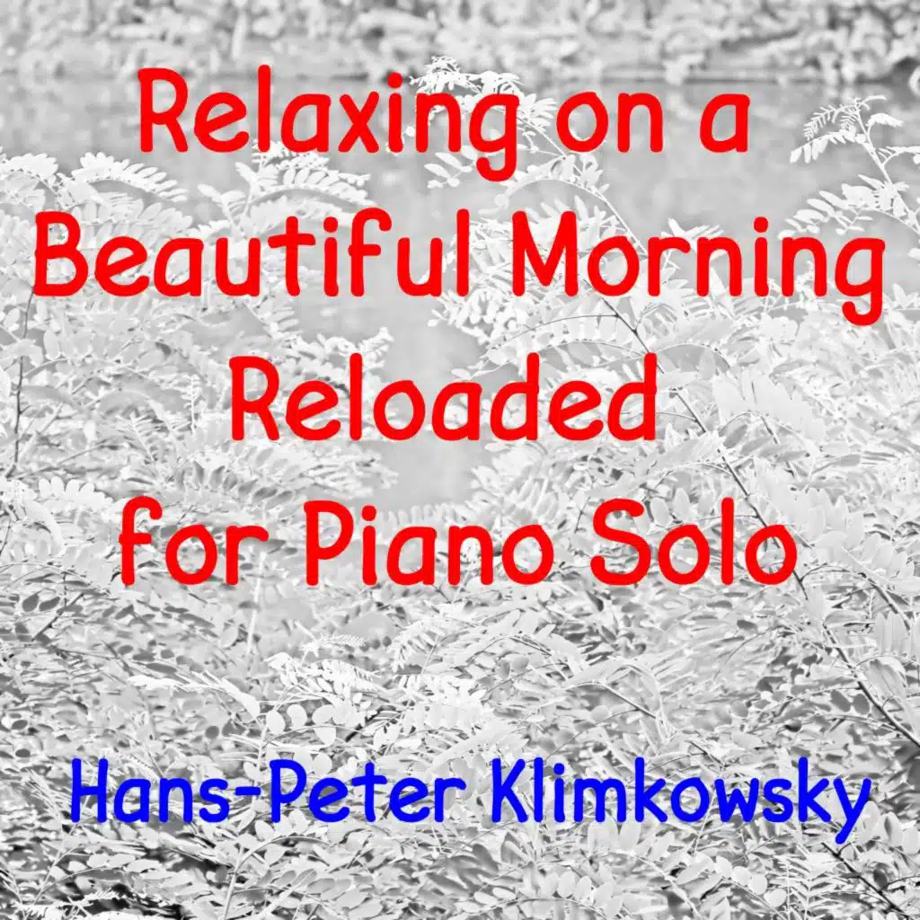 Relaxing on a Beautiful Morning: Reloaded for Piano Solo