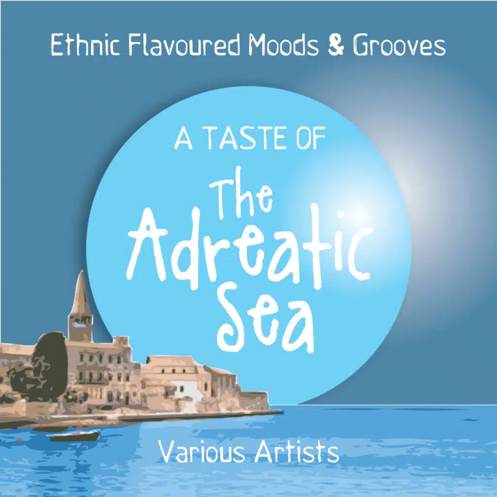 A Taste of the Adreatic Sea (Ethnic Flavoured Moods & Grooves)