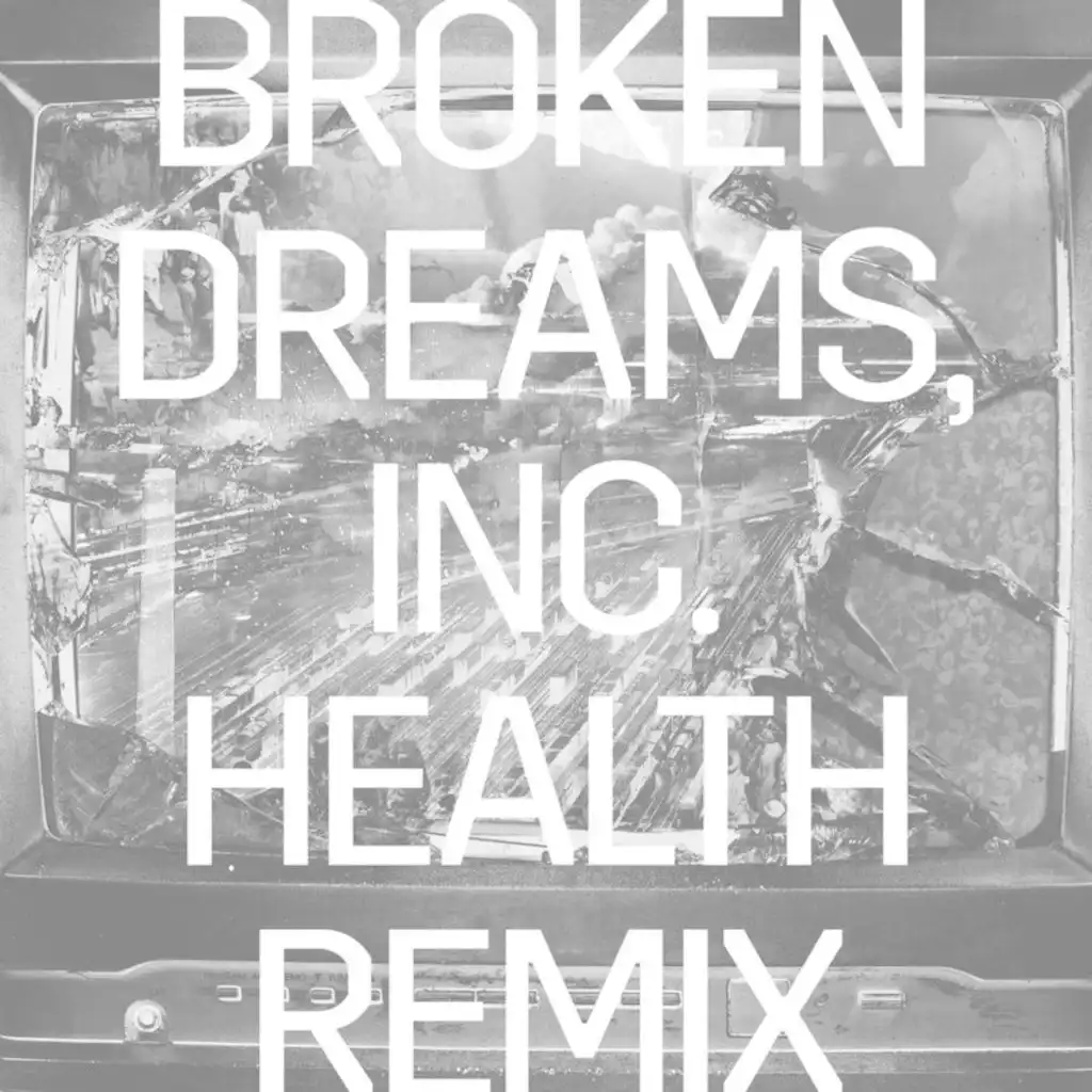 Broken Dreams, Inc. (HEALTH Remix)