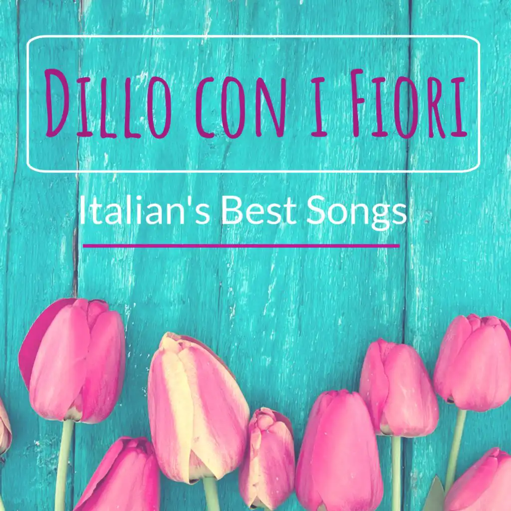 Dillo con i Fiori : Italian's Best Songs