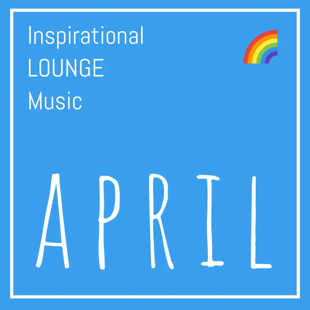 Inspirational Lounge Music: April