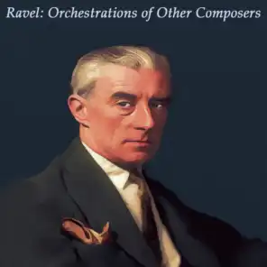 Ravel: Orchestrations of Other Composers