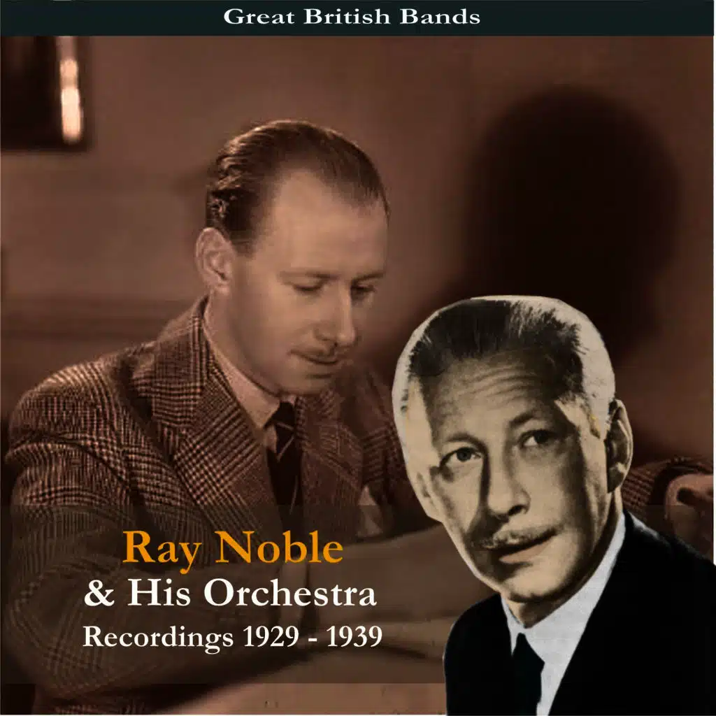 Great British Bands / Ray Noble & His Orchestra