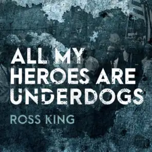 All My Heroes Are Underdogs