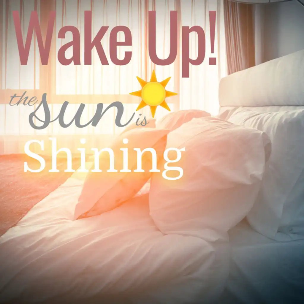 Wake Up! The Sun is Shining